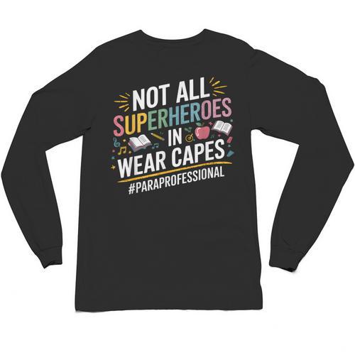 Not All Super Heroes Wear Capes Paraprofessional Teacher Unisex Long Sleeve T-Shirt - teacherstshirts.com UK