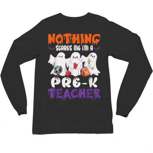 Nothing Scares Me I'm A Pre-K Teacher Halloween Ghosts Unisex Long Sleeve T-Shirt - teacherstshirts.com CA