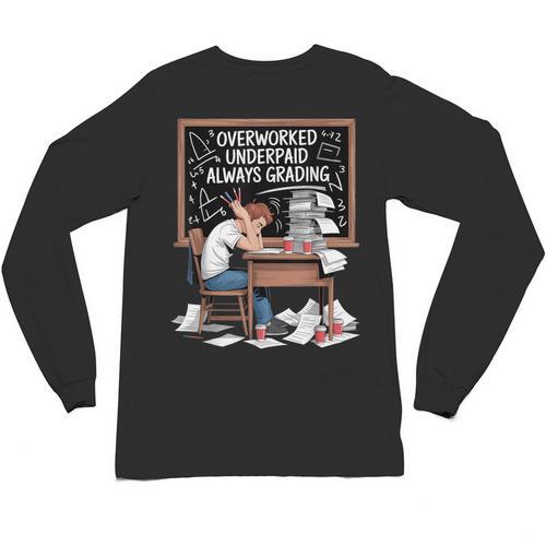 Overworked Underpaid Always Grading Teacher Unisex Long Sleeve T-Shirt - teacherstshirts.com AU