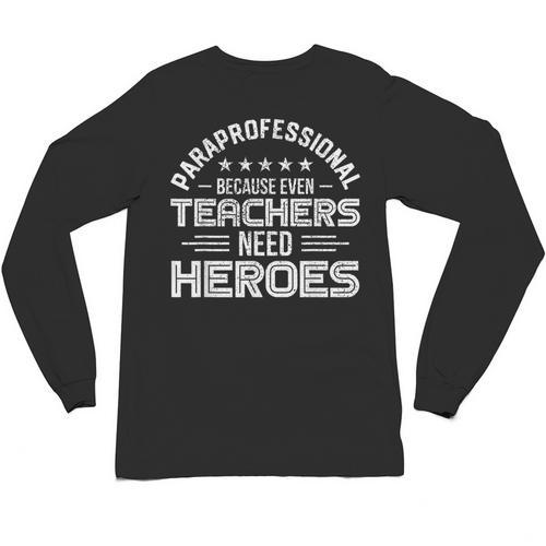 Paraprofessional Because Even Teachers Need Heroes Unisex Long Sleeve T-Shirt - teacherstshirts.com DE