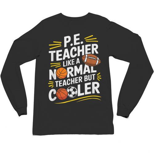 PE Coach PE Teacher Like Normal Teacher But Cooler Unisex Long Sleeve T-Shirt - teacherstshirts.com UK