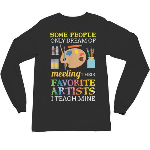 Some People Only Dream Of Meeting Art Teacher Teachers Unisex Long Sleeve T-Shirt - teacherstshirts.com