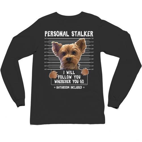 Personal Stalker I'Ll Follow You Wherever You Go Yorkie Unisex Long Sleeve T-Shirt - Bostonterriersmerch.com
