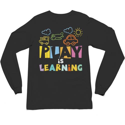 Play Is Learning Design T Designs For Teachers Preschool Unisex Long Sleeve T-Shirt - teacherstshirts.com