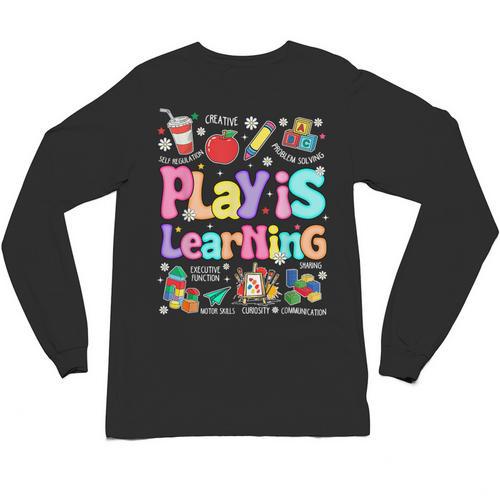 Play Is Learning Educational Teacher Women Unisex Long Sleeve T-Shirt - teacherstshirts.com