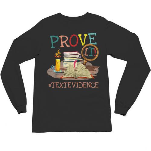 Prove It Text Evidence English Teacher Reading Teacher Unisex Long Sleeve T-Shirt - teacherstshirts.com AU