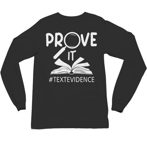 Prove It Text Evidences Reading Teacher First Day Of School Unisex Long Sleeve T-Shirt - teacherstshirts.com DE