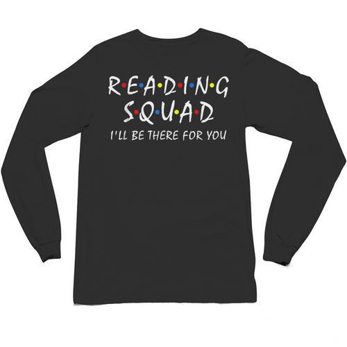 Reading Squad I'Ll Be There For You Reading Lover Teacher Unisex Long Sleeve T-Shirt - teacherstshirts.com AU