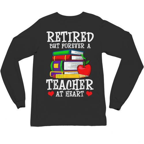 Retired But Forever a Teacher At Heart Teacher Retirement Unisex Long Sleeve T-Shirt - teacherstshirts.com CA