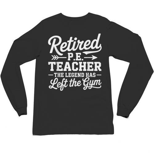 Retired PE Teacher Legend Left The Gym Physical Education Unisex Long Sleeve T-Shirt - teacherstshirts.com CA
