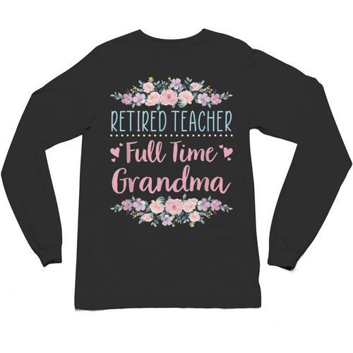 Retired Teacher Full Time Grandma Teaching Retirement Unisex Long Sleeve T-Shirt - teacherstshirts.com UK