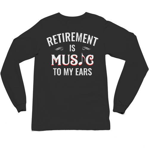 Retirement Is Music To My Ears Retired Music Teacher Unisex Long Sleeve T-Shirt - teacherstshirts.com CA