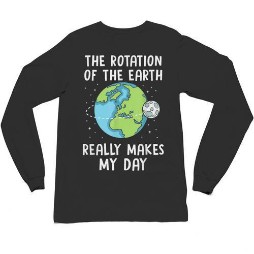 Rotation Of The Earth Makes My Day Science Teacher Earth Day Unisex Long Sleeve T-Shirt - teacherstshirts.com UK