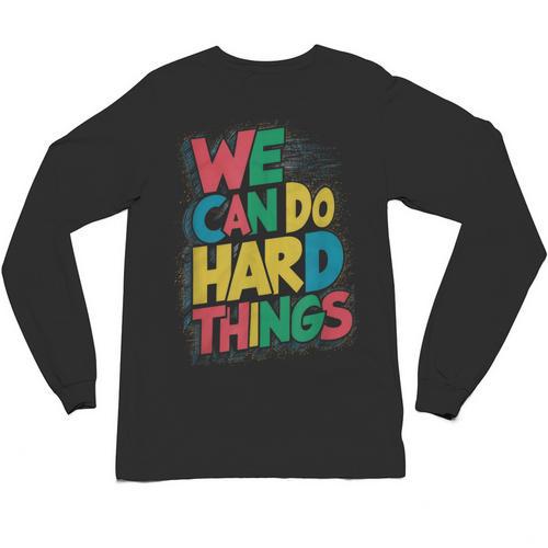 School Teachers Motivational Quote We Can Do Hard Things Men Women Kids Unisex Long Sleeve T-Shirt - teacherstshirts.com AU