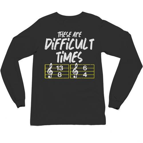 These Are Times Difficult Music Teacher Band Men Women Unisex Long Sleeve T-Shirt - teacherstshirts.com