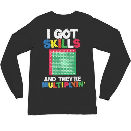 I Got Skills They'Re Multiplying Shirt Math Teacher Unisex Long Sleeve T-Shirt - teacherstshirts.com
