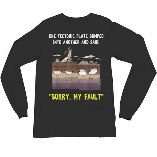 Sorry My Fault Earthquake Tectonic Plate Science Teacher Pun Unisex Long Sleeve T-Shirt - teacherstshirts.com