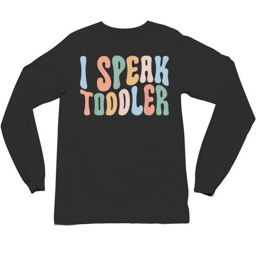 I Speak Toddler Teacher Pre School Back To School First Day Unisex Long Sleeve T-Shirt - teacherstshirts.com CA