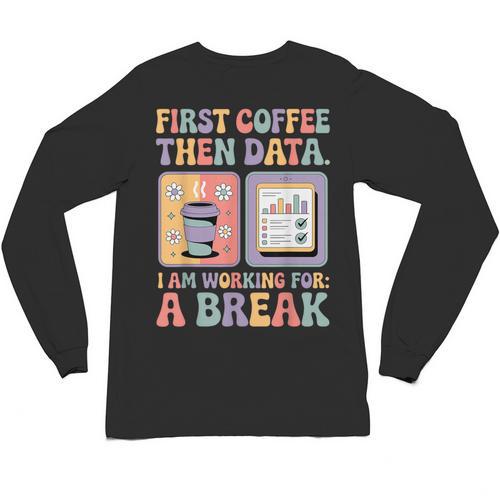 Special Education First Coffee Then Data Retro SPED Teacher Unisex Long Sleeve T-Shirt - teacherstshirts.com UK