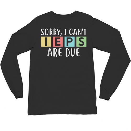 Special Education Teacher SPED Sorry I Can't IEPS Are Due Unisex Long Sleeve T-Shirt - teacherstshirts.com AU