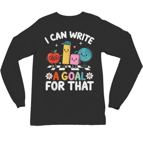 Special Education i Can Write a Goal For That Sped Teacher Unisex Long Sleeve T-Shirt - teacherstshirts.com DE