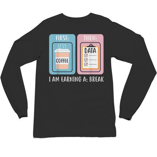 SPED Teacher Special Education First Coffee Then Data Unisex Long Sleeve T-Shirt - teacherstshirts.com UK
