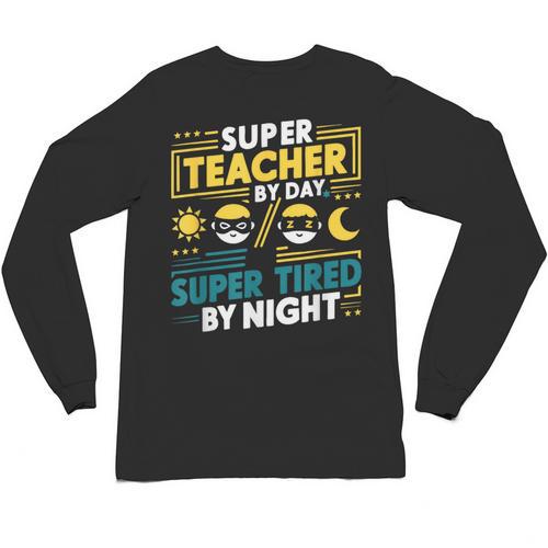Super Teacher By Day Super Tired By Night Superheroes School Unisex Long Sleeve T-Shirt - teacherstshirts.com AU