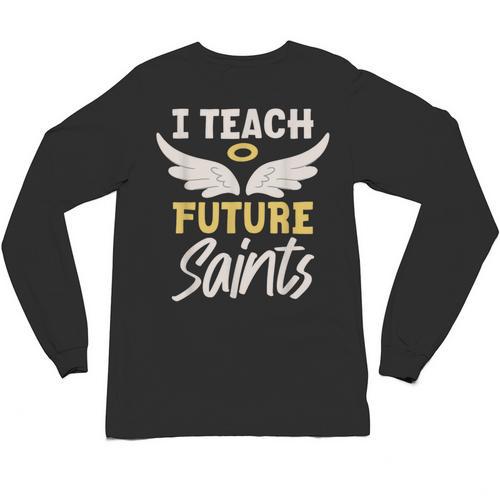 I Teach Future Saints Catholic Educator Teacher Unisex Long Sleeve T-Shirt - teacherstshirts.com
