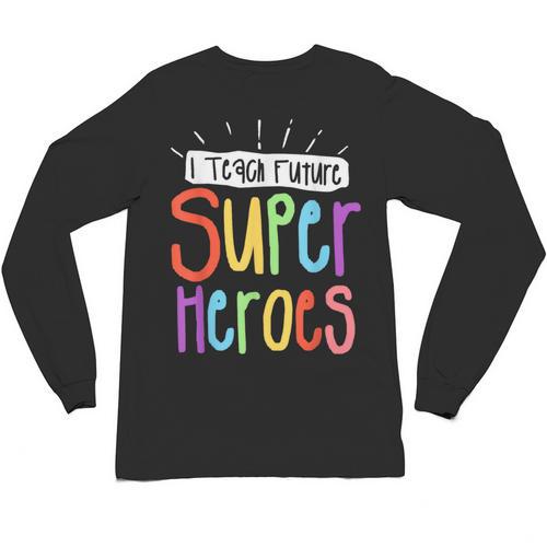 I Teach Future Superheroes Teacher Teaching Unisex Long Sleeve T-Shirt - teacherstshirts.com DE