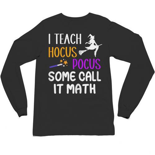 I Teach Hocus Pocus Some Call It Math Teacher Unisex Long Sleeve T-Shirt - teacherstshirts.com AU