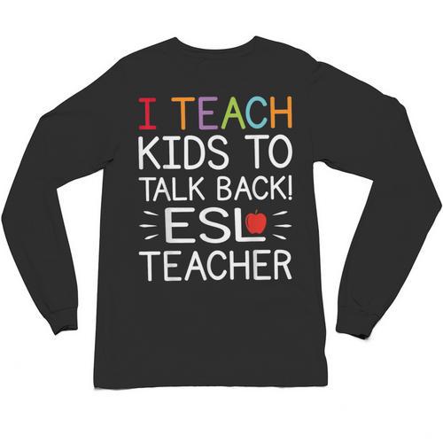 I Teach Kids To Talk Back ESL ESOL Teacher School Team Group Unisex Long Sleeve T-Shirt - teacherstshirts.com