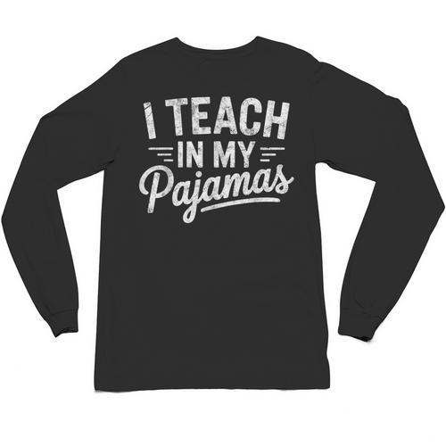 I Teach In My Pajamas Teacher Teacher's Day Humor Tee Unisex Long Sleeve T-Shirt - teacherstshirts.com UK