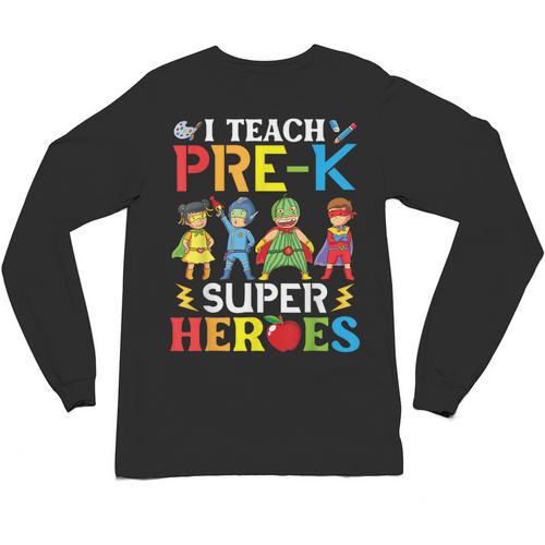 I Teach Pre-K Superheroes Students Teacher Back To School Unisex Long Sleeve T-Shirt - teacherstshirts.com CA