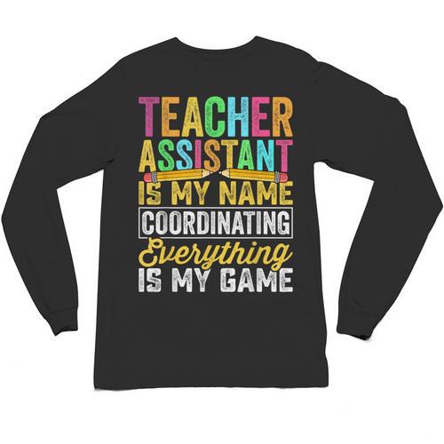 Teacher Assistant Is My Name Coordinating Teacher Aide For Men Women Unisex Long Sleeve T-Shirt - teacherstshirts.com AU