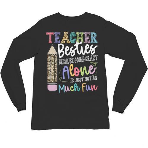 Teacher Besties Because Going Crazy Alone Is Not As Much Fun Unisex Long Sleeve T-Shirt - teacherstshirts.com CA