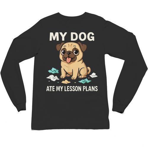Teacher My Dog Ate My Lesson Plans School Staff Unisex Long Sleeve T-Shirt - teacherstshirts.com UK