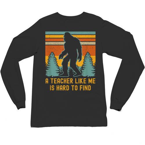 A Teacher Like Me Is Hard To Find Bigfoot Teacher Unisex Long Sleeve T-Shirt - teacherstshirts.com DE