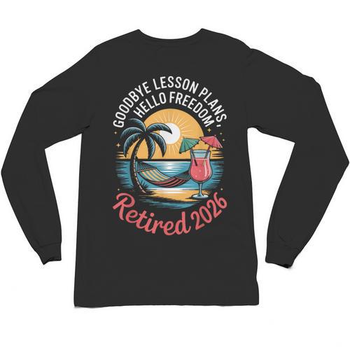 Teacher Retirement Shirts 2026 Goodbye Lesson Hello Freedom Unisex Long Sleeve T-Shirt - teacherstshirts.com AU