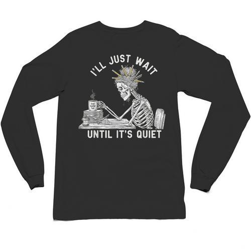 Teacher Skeleton Messy Bun I'Ll Just Wait Until Its Quiet Unisex Long Sleeve T-Shirt - teacherstshirts.com UK