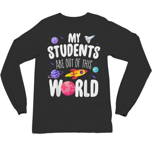 Teacher Tee My Students Are Out Of This World Space Unisex Long Sleeve T-Shirt - teacherstshirts.com