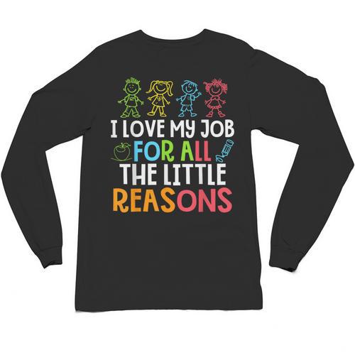 Teachers I Love My Job For All The Little Reasons Teacher Unisex Long Sleeve T-Shirt - teacherstshirts.com AU