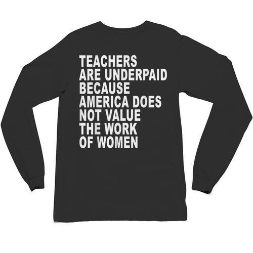 Teachers Are Underpaid Because America Does Not Value Men Women Unisex Long Sleeve T-Shirt - teacherstshirts.com UK