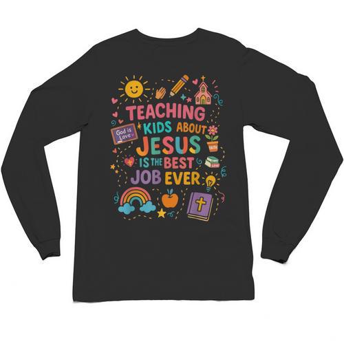 Teaching Kids About Jesus Is The Best Job Ever Bible Teacher Unisex Long Sleeve T-Shirt - teacherstshirts.com