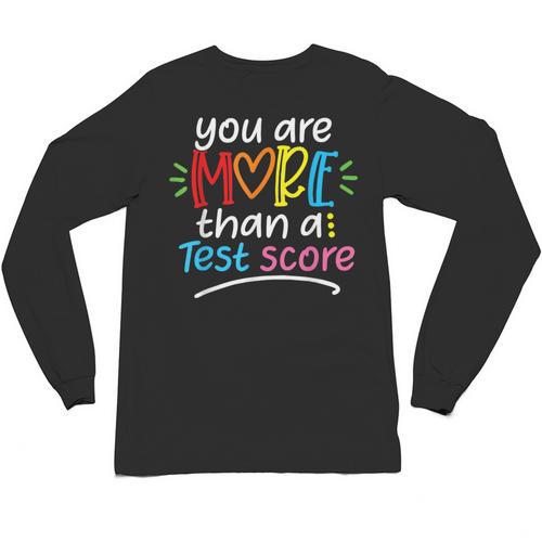Test Day Teacher Shirt You Are More Than a Test Score Women Unisex Long Sleeve T-Shirt - teacherstshirts.com