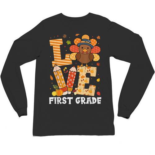 Thanksgiving Love First Grade Teacher Turkey Autumn Fall For Men Women Girls Kids Unisex Long Sleeve T-Shirt - teacherstshirts.com CA