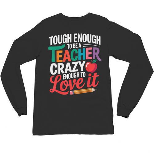 Tough Enough To Be A Teacher Crazy Enough To Love It Unisex Long Sleeve T-Shirt - teacherstshirts.com DE