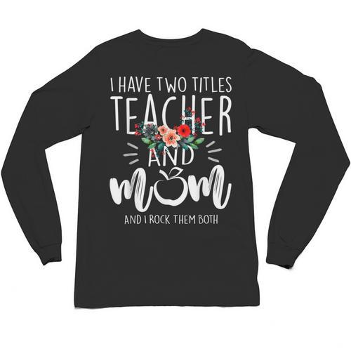 I Have Two Titles Teacher And Mom I Rock Them Both Floral Unisex Long Sleeve T-Shirt - teacherstshirts.com DE
