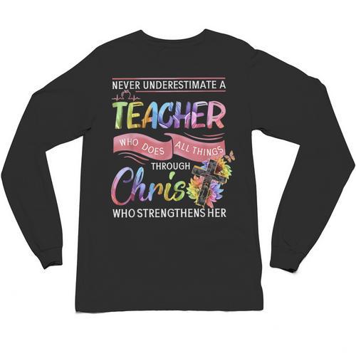 Never Underestimate A Teacher Does All Things Through Christ For Men Women Unisex Long Sleeve T-Shirt - teacherstshirts.com UK