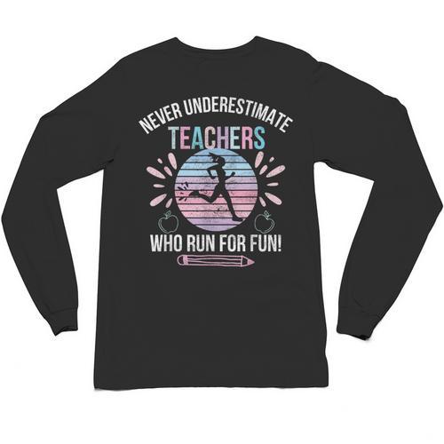 Never Underestimate Teachers Who Runs For Fun Running Teache Unisex Long Sleeve T-Shirt - teacherstshirts.com UK
