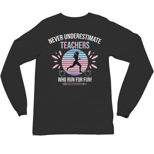 Never Underestimate Teachers Who Runs For Fun Unisex Long Sleeve T-Shirt - teacherstshirts.com AU